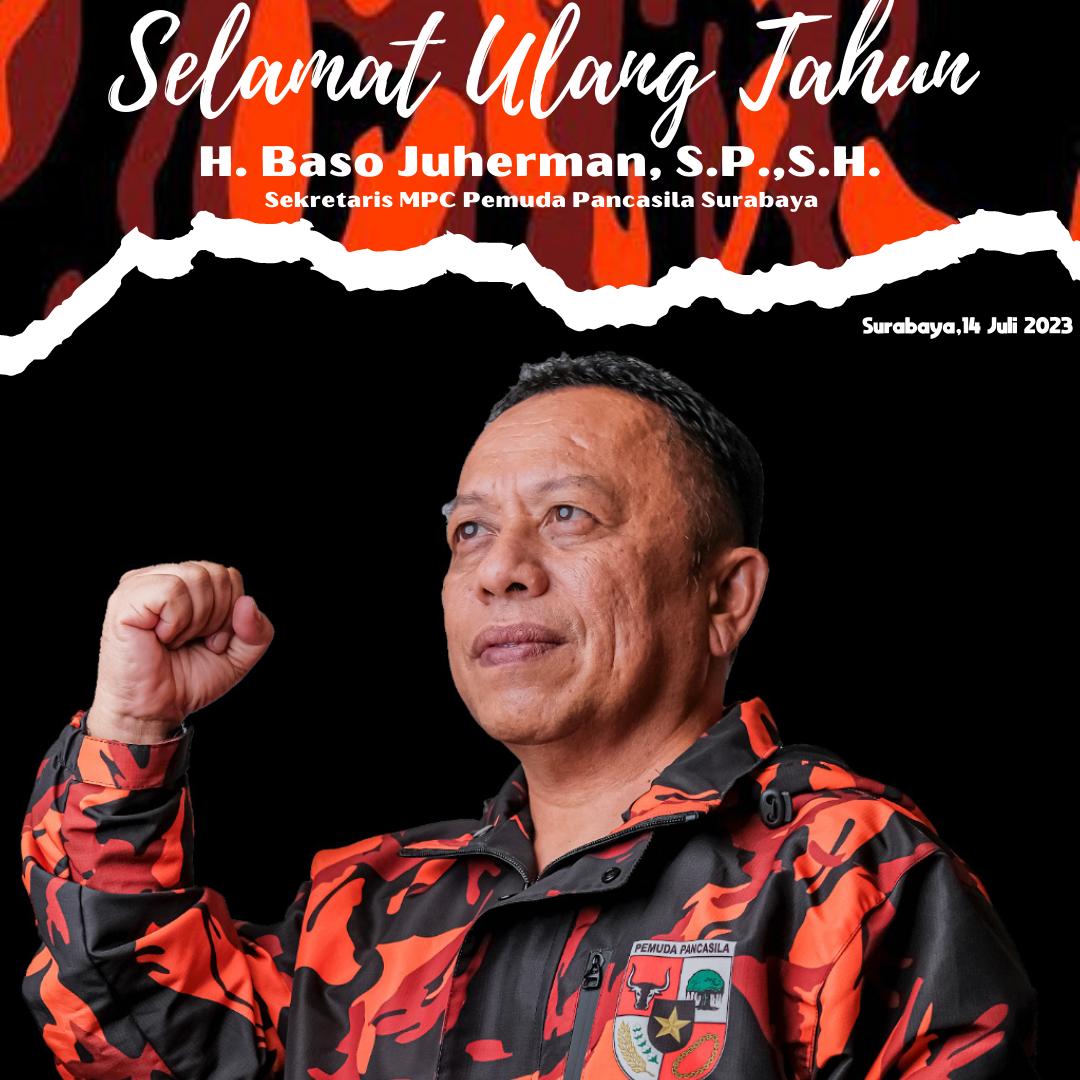Selamat Ulang Tahun H. Baso Juherman, S.P., S.H. Sekretaris MPC Pemuda Pancasila Surabaya, 